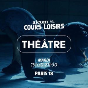 Cours Loisirs - Théâtre - Mardi 19h30-21H30 - Paris 18