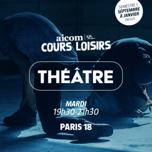 Cours Loisirs - Théâtre - Mardi 19h30-21H30 - Paris 18 - Semestre 1