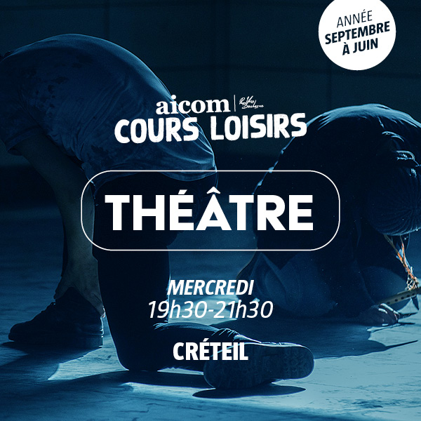 Cours Loisirs - Théâtre - Mercredi 19h30-21H30 - Créteil - Année
