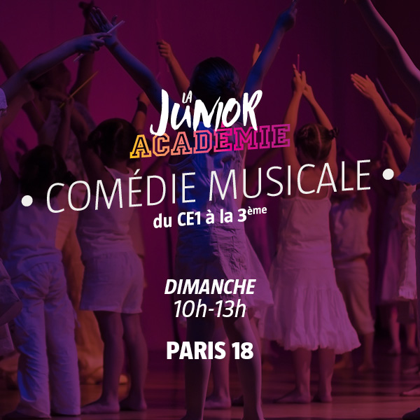 Junior Académie - Comédie Musicale - Dimanche 10h-13h - Paris 18