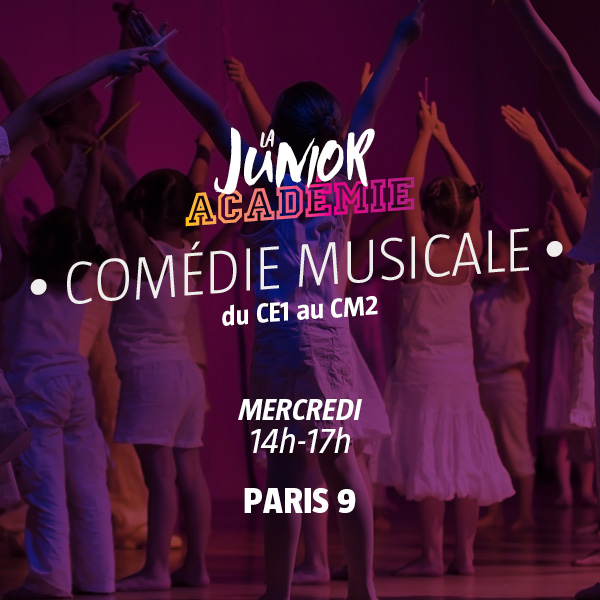 Junior Académie - Comédie Musicale - Mercredi 14h-17h - Paris 9