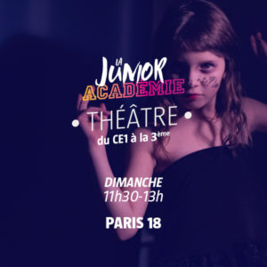 Junior Académie - Théâtre - Dimanche 11h30-13h - Paris 18
