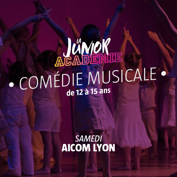 La_Junior_Academie_Comédie_Musicale_AICOM_Lyon_Samedi_12ans_15ans